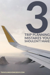 Travelling Homebody - trip planning mistakes